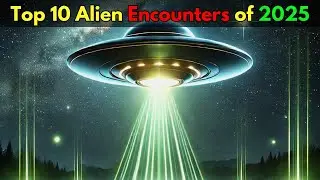 Top 10 Alien Encounters of 2025: Shocking Events You Need to See!