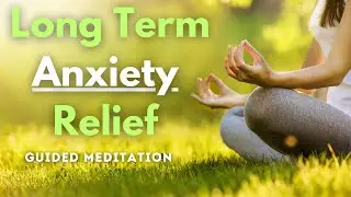 Day 14: Techniques For Long Term Anxiety Relief- Guided Meditation Series