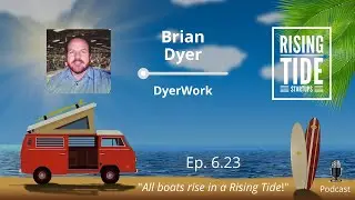 Brian Dyer - DyerWork - Rising Tide Startups Podcast