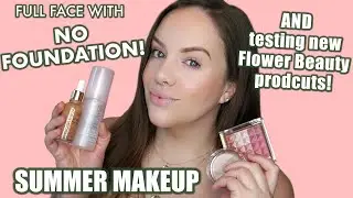 NO FOUNDATION FULL FACE | Easy Summer Makeup Look + testing Flower Beauty!