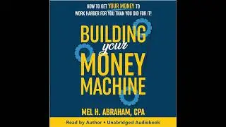 Building Your Money Machine: How to Get Your Money to Work Harder for You Than You Did for It!
