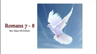 Rev. Dave McCollum  - Romans 7 - 8