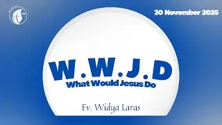 What Would Jesus Do - Ev. Widya Laras (PRMI | 30 November 2025)