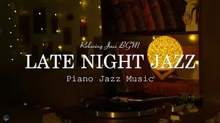 Late Night Jazz - Smooth Jazz Instrumental Music - Relaxing Tender Piano Jazz Music for Deep Sleep