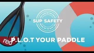 PLOT YOUR PADDLE - SUP SAFETY