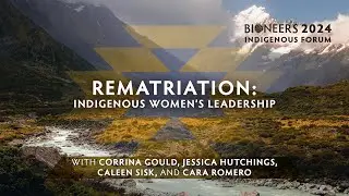 Rematriation: Indigenous Women&rsquo;s Leadership | 2024 Indigenous Forum