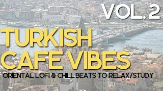 Turkish Caf&eacute; Vibes Vol. 2 | Oriental Lofi & Chill Beats to Relax/Study
