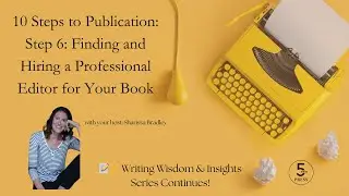 10 Steps to Publication: Step 6: Finding and Hiring a Professional Editor for Your Book