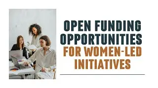 Open Funding Opportunities for Women-Led Initiatives