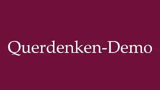 How to Pronounce ''Querdenken-Demo'' (Lateral Thinking Demo) Correctly in German