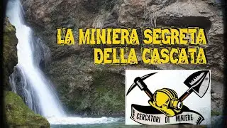 LA MINIERA SEGRETA DELLA CASCATA