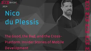 Nico du Plessis - The Good, the Bad, and the Cross-Platform: Insider Stories of Mobile Development