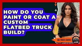 How Do You Paint Or Coat A Custom Flatbed Truck Build? - Big Truck Lovers