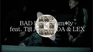 【重低音強化(deepbass)】BAD HOP - Fam*ly feat. Tiji Jojo, DADA & LEX