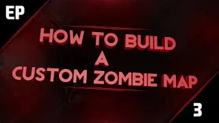 How to Build a Custom Zombie Map Part 3 2015 Edition