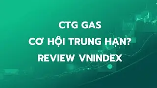 CTG, GAS. Cơ hội trung hạn? Review Vnindex