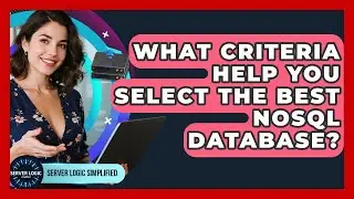 What Criteria Help You Select The Best NoSQL Database? - Server Logic Simplified