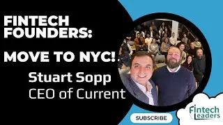 Fintech Founders: Move to NYC! - Stuart Sopp, CEO of Current