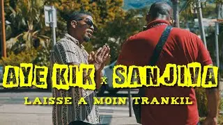 Aye Kik x Sanjiva -  Laisse A Moin Trankil (Street Clip)