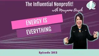 Energy Is Everything: Maryanne Dersch: The Influential Nonprofit Ep. 202