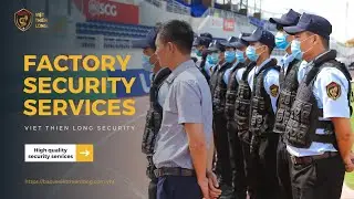 Factory Security Services in Viet Nam &ndash; Professional Protection for Your Facility
