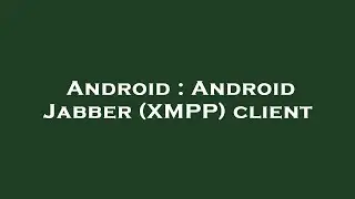 Android : Android Jabber (XMPP) client