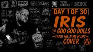 Day 1 Of 30  | Iris Cover |  @googoodolls​| Train Williams Cult Entertainment