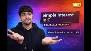 Simple Interest In C | User Input Program Explained | C Language Problems #08