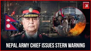 Nepal Army Chief issues stern warning | Editorial News24 Global