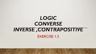 Converse ,inverse,contrapositive in logic ,exercise 1.3