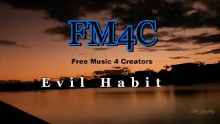 FM4C - Free Music 4 Creators - Evil Habit - Lets Get It