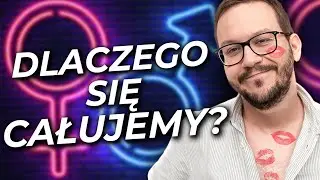 Dlaczego SIĘ CAŁUJEMY?
