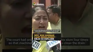 Delhi CM speaks on the 'Truth' behind Madrasi camp demolition | The Federal