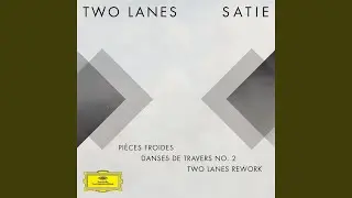 Pi&egrave;ces froides: II. Danses de travers, 2. Passer (TWO LANES Rework (FRAGMENTS / Erik Satie))