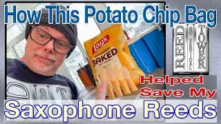 How This Potato Chips Bag Helped Save My Saxophone Reeds - REEDTower