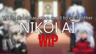 White hair characters react to each other | NIKOLAI | JJK, Inuyasha, Demon Slayer, BSD | WIP | X2
