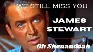 WE STILL MISS YOU...JAMES STEWART...Oh Shenandoah.