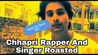 Roasting A Chhapri Rapper And Singer | Unseen Boi |