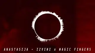 ANASTASIJA - IZVINI x MAGIC FINGERS (REMIX)
