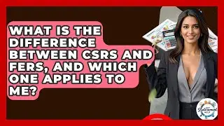 What Is The Difference Between CSRS And FERS, And Which One Applies To Me? - Get Retirement Help