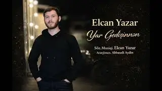 Elcan Yazar Yar Gedisinnən