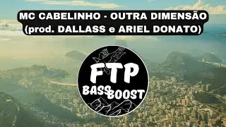 MC CABELINHO - OUTRA DIMENS&Atilde;O (prod. DALLASS e ARIEL DONATO) [BASS BOOST FTP] [COM GRAVE]
