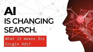 AI Is Changing Search Forever - What It Means for Google Ads