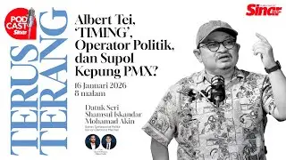 [PODCAST TERUS-TERANG] ALBERT TEI, ‘TIMING’, OPERATOR POLITIK DAN SUPOL KEPUNG PMX?