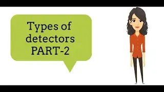 TYPES OF RADIATION DETECTOR PART 2