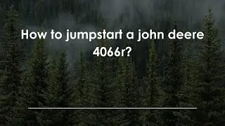 How to jumpstart a john deere 4066r?