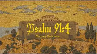 Psalm 91:4 &mdash; Morning Meditation (Short) | Under His Wings (Safe)