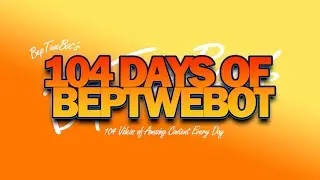 104 Days of BepTweBot | ANNOUNCEMENT