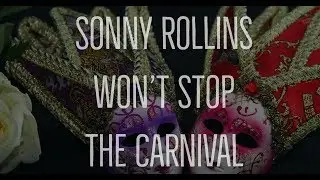 Sonny Rollins Won't Stop the Carnival
