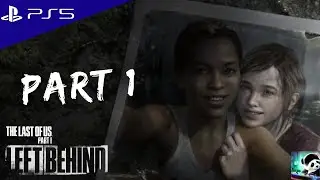 THE LAST OF US PART 1 - LEFT BEHIND DLC PS5 Walkthrough Gameplay - Part 1 (FULL GAME)